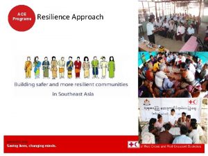 ACE Programs Resilience Approach www ifrc org Saving