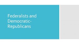 Federalists and Democratic Republicans Hamilton Jefferson Rivals Born