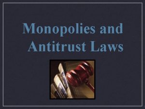 Monopolies and Antitrust Laws 1 Government in Action