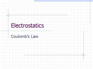 Electrostatics Coulombs Law Coulombs Law F kq 1
