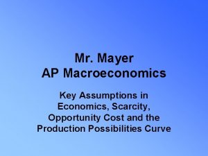 Mr Mayer AP Macroeconomics Key Assumptions in Economics