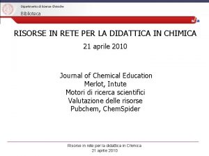 Dipartimento di Scienze Chimiche Biblioteca RISORSE IN RETE