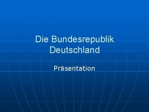 Die Bundesrepublik Deutschland Prsentation ber Deutschland n Die