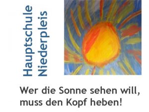 Hauptschule Niederpleis Wer die Sonne sehen will muss