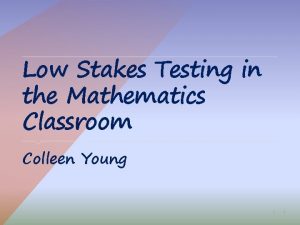 Low Stakes Testing in the Mathematics Classroom Colleen