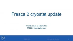 Fresca 2 cryostat update A Vande Craen on