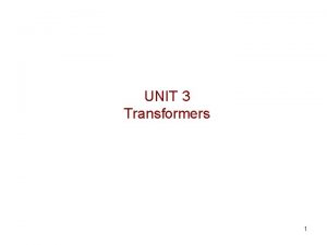 UNIT 3 Transformers 1 Linear Transformer A transformer