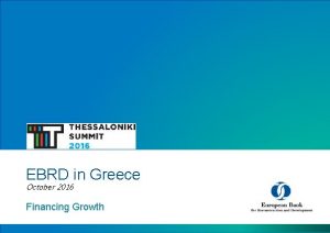 EBRD in Greece October 2016 Financing Growth Introduction