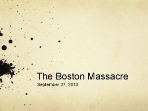 The Boston Massacre September 27 2013 Date 927