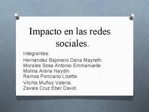 Impacto en las redes sociales Integrantes Hernndez Bajonero