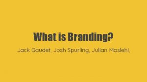What is Branding Jack Gaudet Josh Spurling Julian