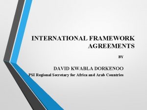 INTERNATIONAL FRAMEWORK AGREEMENTS BY DAVID KWABLA DORKENOO PSI