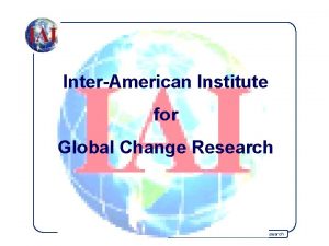 InterAmerican Institute for Global Change Research GLOBAL CHANGE