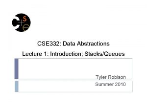 CSE 332 Data Abstractions Lecture 1 Introduction StacksQueues