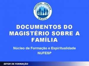 DOCUMENTOS DO MAGISTRIO SOBRE A FAMLIA Ncleo de