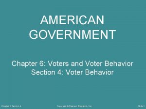 AMERICAN GOVERNMENT Chapter 6 Voters and Voter Behavior