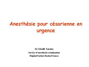 Anesthsie pour csarienne en urgence Dr Khalil Tarmiz