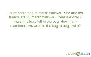 Laura had a bag of marshmallows She and