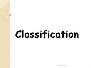 Classification copyright cmassengale 1 What is Classification What
