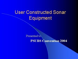 User Constructed Sonar Equipment Presented to PSUBS Convention
