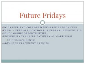 Future Fridays NC CAREER AND COLLEGE WEEKFREE APPS