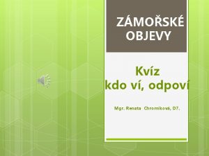 ZMOSK OBJEVY Kvz kdo v odpov Mgr Renata