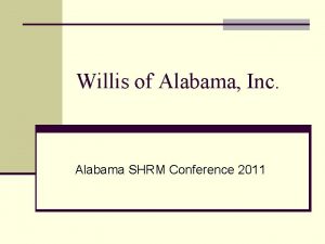 Willis of Alabama Inc Alabama SHRM Conference 2011