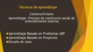 Tcnicas de aprendizaje Constructivismo Aprendizaje Proceso de constructo