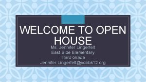 WELCOME TO OPEN HOUSE C Ms Jennifer Lingerfelt