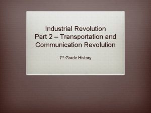 Industrial Revolution Part 2 Transportation and Communication Revolution