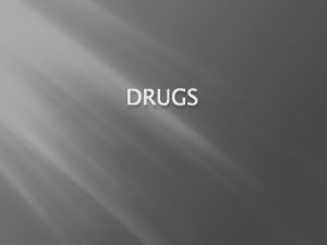 DRUGS Drug any chemical substance that causes a