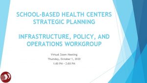 SCHOOLBASED HEALTH CENTERS STRATEGIC PLANNING INFRASTRUCTURE POLICY AND