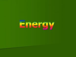 Energy Energy n Energy work n Energy is
