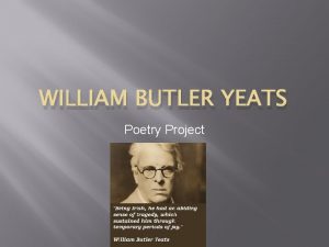 WILLIAM BUTLER YEATS Poetry Project Biography William Butler