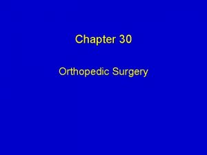 Chapter 30 Orthopedic Surgery Orthopedic Surgery Review terms