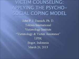 VICTIM COUNSELING APPLYING THE PSYCHOSOCIAL COPING MODEL John