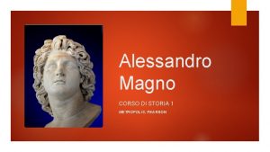 Alessandro Magno CORSO DI STORIA 1 METROPOLIS PEARSON