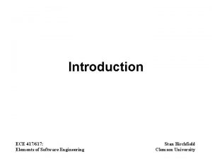 Introduction ECE 417617 Elements of Software Engineering Stan