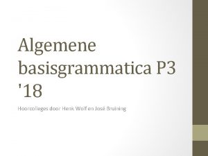 Algemene basisgrammatica P 3 18 Hoorcolleges door Henk