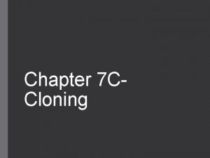 Chapter 7 CCloning Clones What are clones Genetically