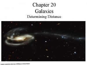 Chapter 20 Galaxies Determining Distance Measuring distances to