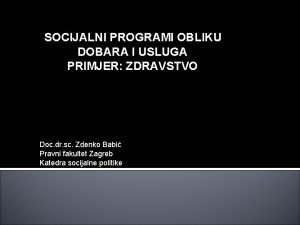 SOCIJALNI PROGRAMI OBLIKU DOBARA I USLUGA PRIMJER ZDRAVSTVO