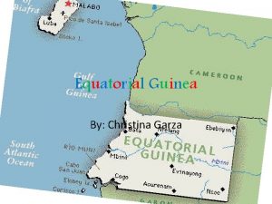Equatorial Guinea By Christina Garza Equatorial Guinea Location