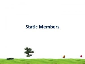 Static Members Static data Members When a data