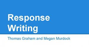 Response Writing Thomas Graham and Megan Murdock Response