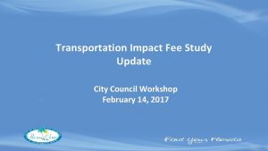 Transportation Impact Fee Study Update City Council Workshop