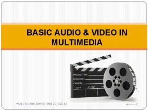 BASIC AUDIO VIDEO IN MULTIMEDIA AUdio Video Sem