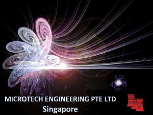 MICROTECH ENGINEERING PTE LTD Singapore MTE Overview Established