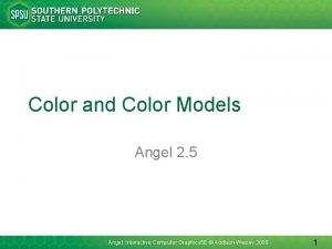 Color and Color Models Angel 2 5 Angel