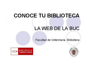 CONOCE TU BIBLIOTECA LA WEB DE LA BUC